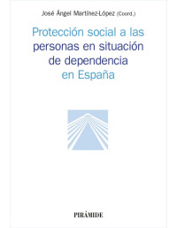 José Ángel Martínez López [Martínez López, José Ángel] — Protección social a las personas en situación de dependencia en España (Psicología) (Spanish Edition)