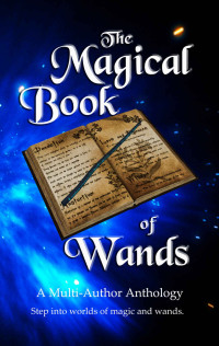 unknown — The Magical Book of Wands: A Multi-author Anthology