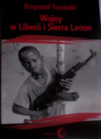 Krzysztof Trzciński — Wojny w Liberii i Sierra Leone (1989-2002). Geneza, przebieg i następstwa