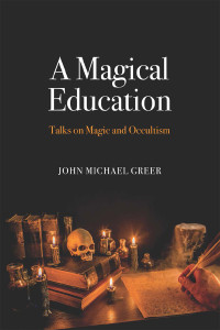 Greer, John Michael — A Magical Education