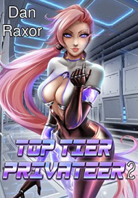 Dan Raxor — Top Tier Privateer 2: A Science Fiction Harem