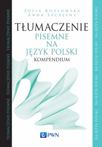 Zofia Kozowska;Anna Szczsny; — Tumaczenie pisemne na jzyk polski. Kompendium