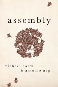 Michael Hardt & Antonio Negri — Assembly (Heretical Thought)