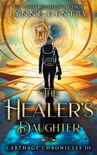 Lynne Gentry — The Healer's Daughter: Time Travel Romance (Carthage Chronicles #03)