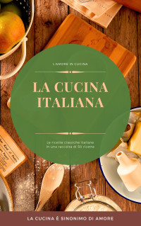 Antonio Cristaldi — LA CUCINA ITALIANA (Italian Edition)