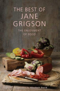 Jane Grigson — Best of Jane Grigson: The Enjoyment of Food 