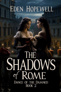 Eden Hopewell — The Shadows of Rome: Dance of the Damned Book 2