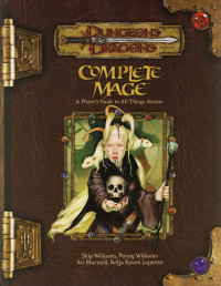 Ari Marmell & Skip Williams — Complete Mage: A Player's Guide to All Things Arcane