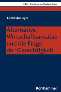 Ewald Stübinger — Alternative Wirtschaftsansätze und die Frage der Gerechtigkeit