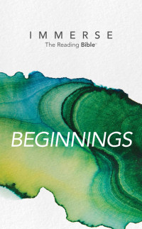 Unknown — Immerse: Beginnings (Immerse: The Reading Bible)