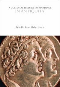 Karen Klaiber Hersch; — A Cultural History of Marriage in Antiquity