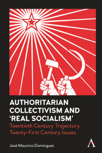 Jose Mauricio Domingues; — Authoritarian Collectivism and Real Socialism