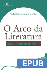 Audemaro Taranto Goulart; — O Arco da Literatura