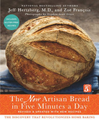 Jeff Hertzberg, Zoë François, Stephen Scott Gross — The New Artisan Bread in Five Minutes a Day: The Discovery That Revolutionizes Home Baking