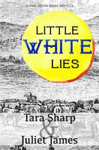 Tara Sharp & Juliet James — Little White Lies (Short & Sweet Mail Order Bride 02)