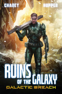 J.N. Chaney & Christopher Hopper — Galactic Breach: A Military Scifi Epic (Ruins of the Galaxy Book 2)