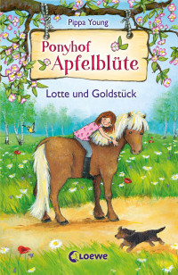 Young, Pippa — [Ponyhof Apfelblüte 03] • Lotte und Goldstück