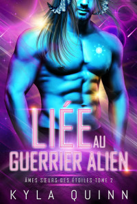 Kyla Quinn — Liée au Guerrier Alien (French Edition)