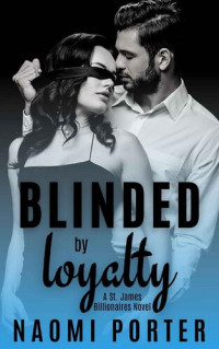Naomi Porter — Blinded by Loyalty (St. James Billionaires #3)