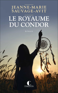 Jeanne-Marie Sauvage-Avit — Le royaume du condor