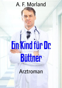 A. F. Morland — Ein Kind für Dr. Büttner