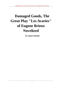 geal — Damaged Goods, The Great Play "Les Avaries" of Eugene Brieux Novelized by Upton Sinclair