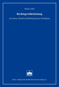 Benno Zabel — Rechtsgewährleistung. Zu Genese, Wandel und Bedeutung eines Paradigmas