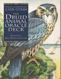 Philip Carr-Gomm (Author), Stephanie Carr-Gomm (Author), Bill Worthington (Illustrator) — The Druid Animal Oracle Deck