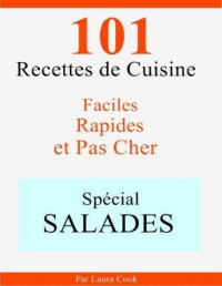 Laura Cook — Spécial Salades: 101 Délicieuses Recettes de Cuisine Faciles, Rapides et Pas Cher (French Edition)