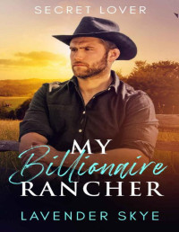Lavender Skye — My Billionaire Rancher : Secret Lover