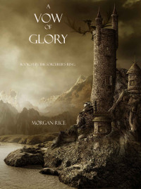 Morgan Rice — A Vow of Glory (Book #5 in the Sorcerer's Ring)