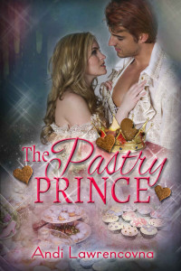 Andi Lawrencovna — The Pastry Prince: A Sugar and Spice Short Story: (A Fairy Tale Retelling) (The Never Lands Saga)