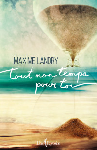 Maxime Landry [Landry, Maxime] — Tout mon temps pour toi