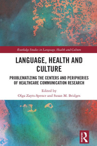 Olga Zayts-Spence & Susan M. Bridges — Language, Health and Culture; Problematizing the Centers and Peripheries of Healthcare Communication Research