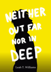 Leah T. Williams — Neither Out Far Nor In Deep