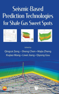 Qingcai Zeng, Sheng Chen — Seismic-Based Prediction Technologies for Shale Gas Sweet Spots