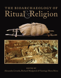 Alexandra Livarda;Richard Madgwick;Santiago Riera Mora; — The Bioarchaeology of Ritual and Religion