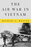 Michael E. Weaver — The Air War in Vietnam