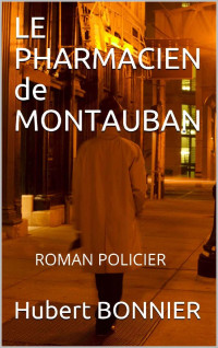 Hubert BONNIER — LE PHARMACIEN de MONTAUBAN: ROMAN POLICIER (French Edition)