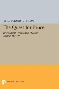 James Turner Johnson — The Quest for Peace: Three Moral Traditions in Western Cultural History