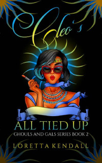 Loretta Kendall — Cleo's All Tied Up: Ghouls and Gals Series Book 2
