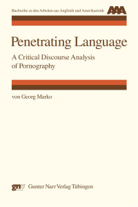 Georg Marko — Penetrating Language. A Critical Discourse Analysis of Pornography