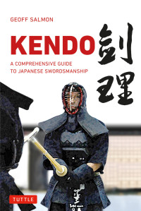 Geoff Salmon — Kendo: A Comprehensive Guide to Japanese Swordsmanship