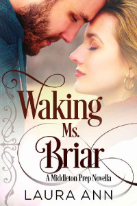 Laura Ann [Ann, Laura] — Waking Ms. Briar; a sweet, clean romance: A Middleton Prep Novella