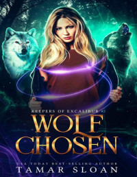 Tamar Sloan — Wolf Chosen: A Fated Mates Paranormal Romance (Keepers of Excalibur Book 2)