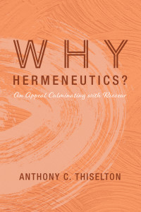 Anthony C. Thiselton; — Why Hermeneutics?