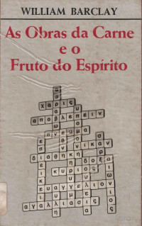 William Barclay — As Obras da Carne e o Fruto do Espírito