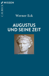 Werner Eck — Augustus und seine Zeit