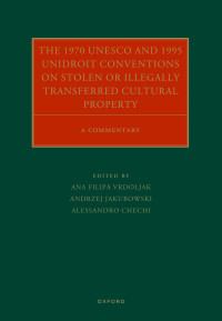 Ana Filipa Vrdoljak;Andrzej Jakubowski;Alessandro Chechi; — The 1970 UNESCO and 1995 UNIDROIT Conventions on Stolen or Illegally Transferred Cultural Property