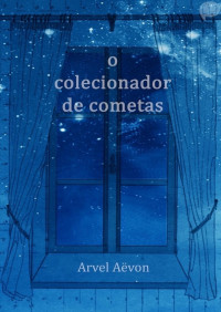 Arvel Aëvon — O Colecionador de Cometas